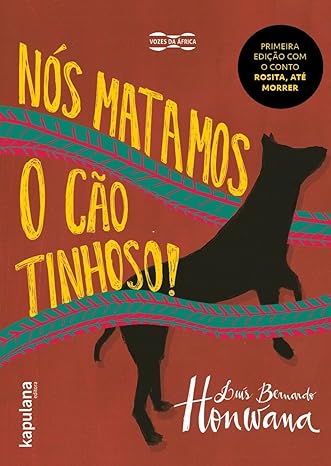 Nós matamos o cão tinhoso! – Luís Bernardo Honwana