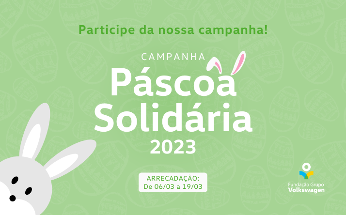Campanha Páscoa Solidária 2023 - Fundação Grupo Volkswagen — 1